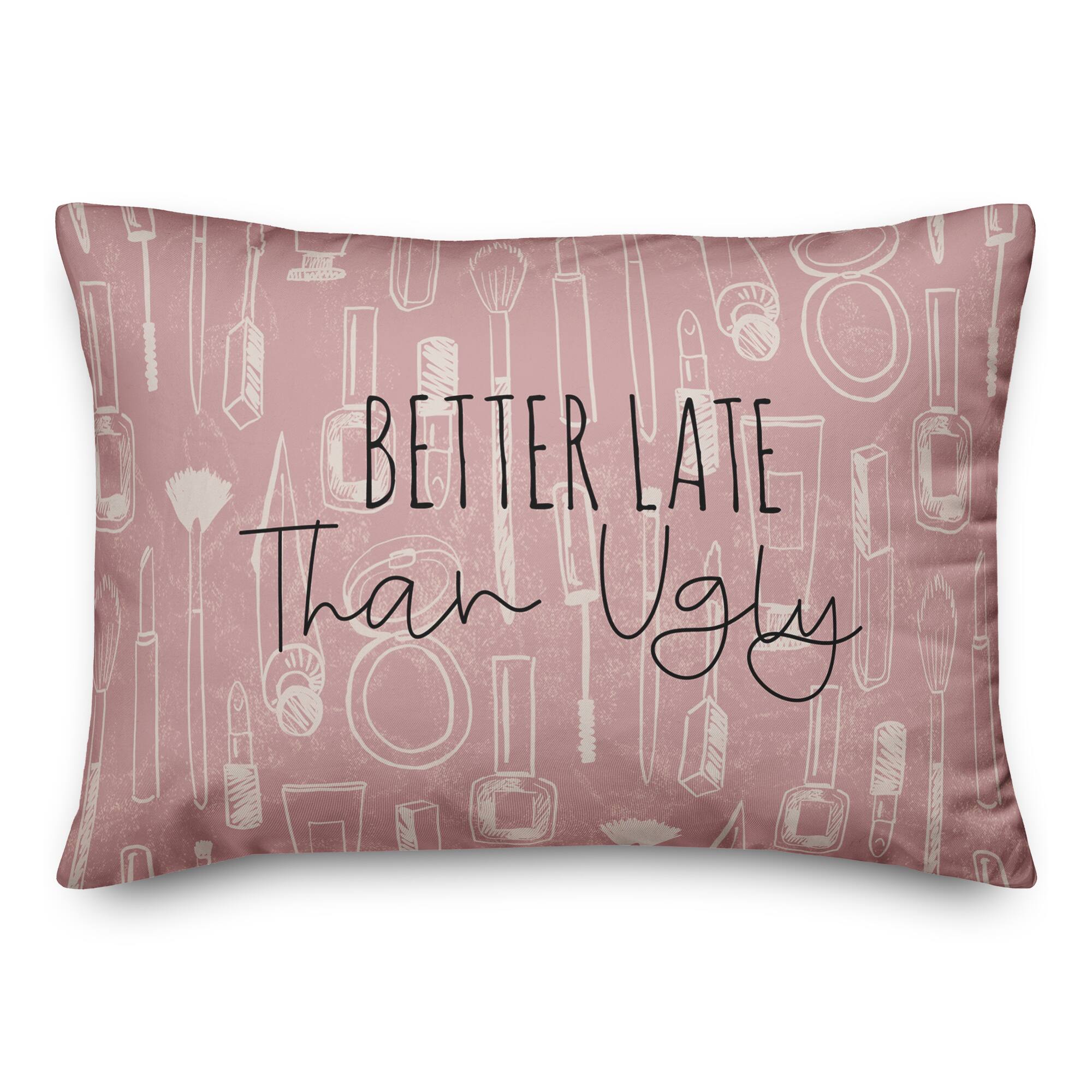 Better Late than Ugly 14" x 20" Throw Pillow